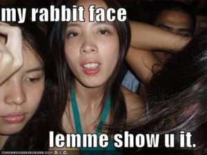 My rabbit face. Lemme show u it.